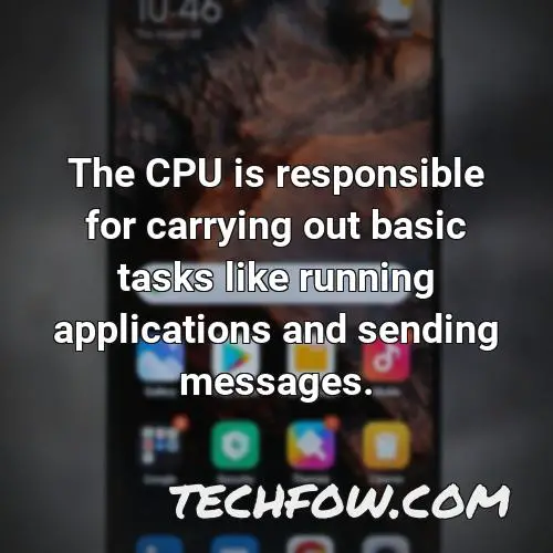 the cpu is responsible for carrying out basic tasks like running applications and sending messages