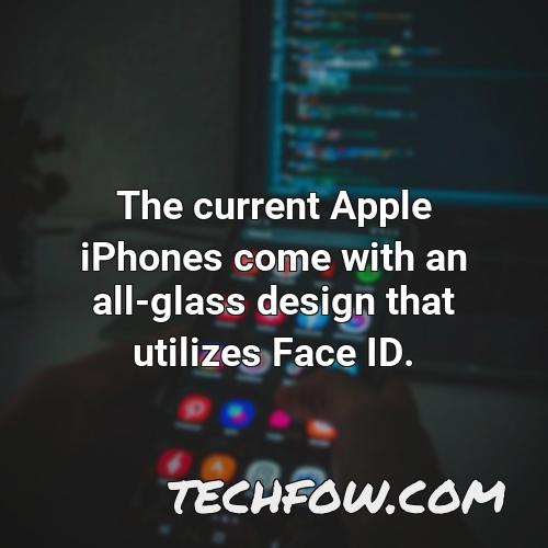 the current apple iphones come with an all glass design that utilizes face id