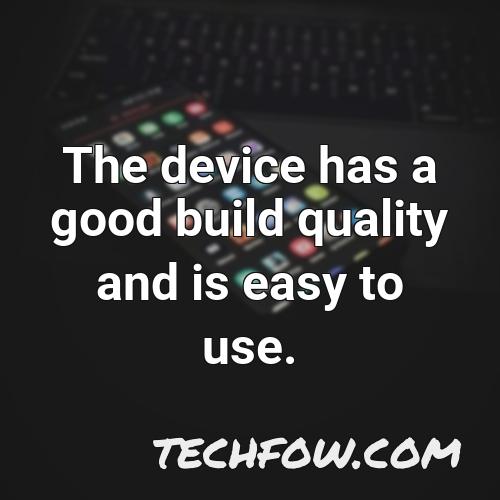 the device has a good build quality and is easy to use