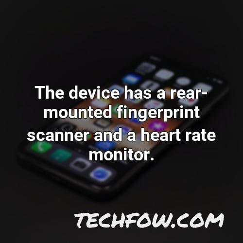 the device has a rear mounted fingerprint scanner and a heart rate monitor
