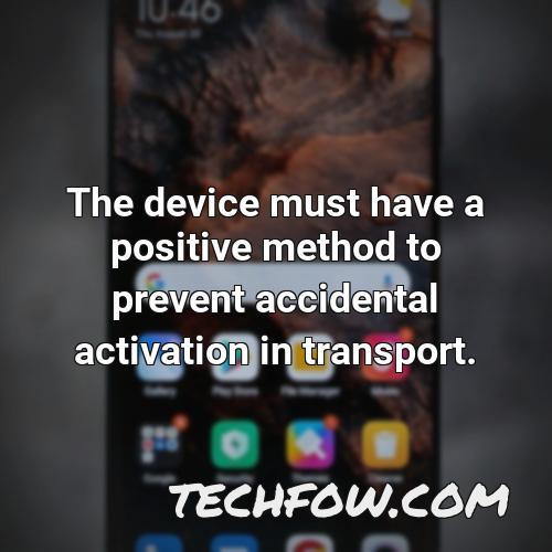 the device must have a positive method to prevent accidental activation in transport