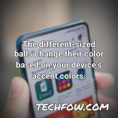 the different sized balls change their color based on your device s accent colors
