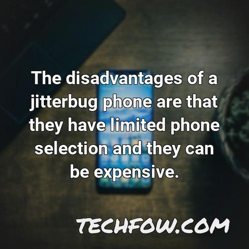 the disadvantages of a jitterbug phone are that they have limited phone selection and they can be
