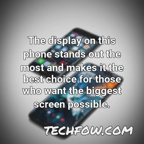 the display on this phone stands out the most and makes it the best choice for those who want the biggest screen possible