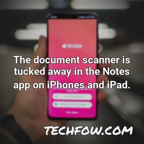 the document scanner is tucked away in the notes app on iphones and ipad