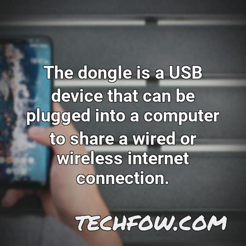 the dongle is a usb device that can be plugged into a computer to share a wired or wireless internet connection