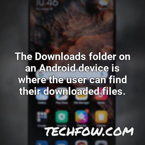 the downloads folder on an android device is where the user can find their downloaded files