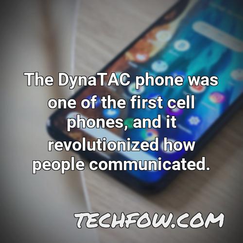 the dynatac phone was one of the first cell phones and it revolutionized how people communicated
