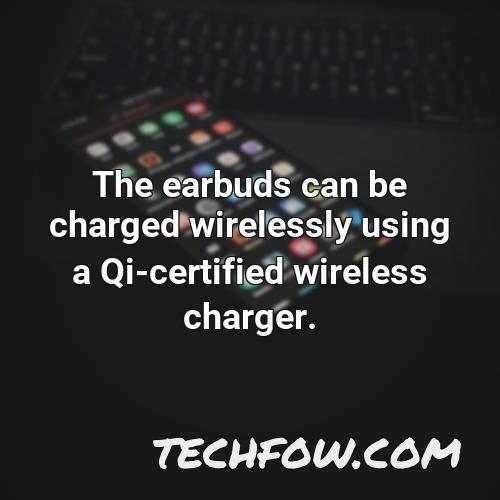 the earbuds can be charged wirelessly using a qi certified wireless charger