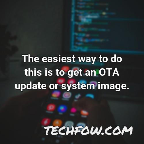 the easiest way to do this is to get an ota update or system image
