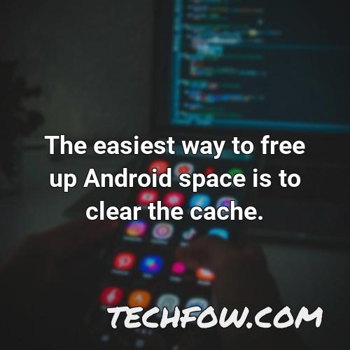 the easiest way to free up android space is to clear the cache