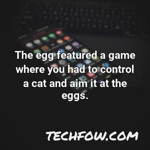 the egg featured a game where you had to control a cat and aim it at the eggs