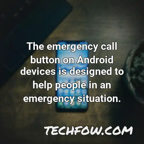 the emergency call button on android devices is designed to help people in an emergency situation