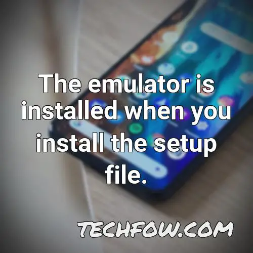 the emulator is installed when you install the setup file