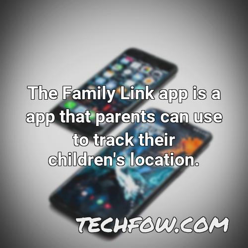 the family link app is a app that parents can use to track their children s location