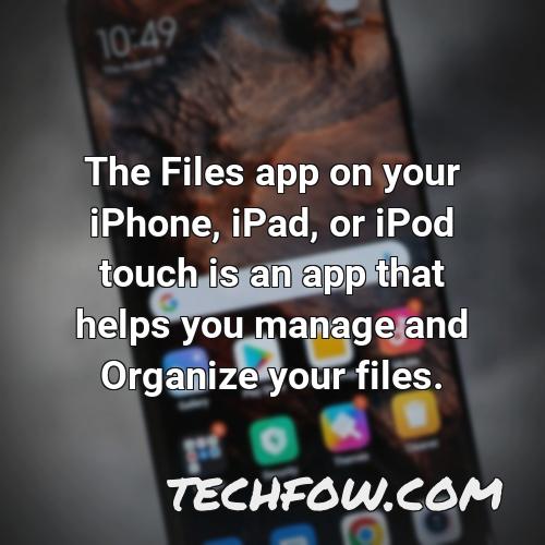 the files app on your iphone ipad or ipod touch is an app that helps you manage and organize your files