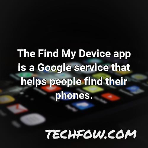 the find my device app is a google service that helps people find their phones