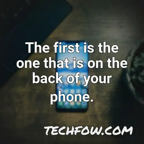 the first is the one that is on the back of your phone
