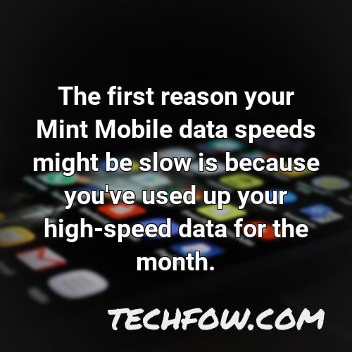 the first reason your mint mobile data speeds might be slow is because you ve used up your high speed data for the month
