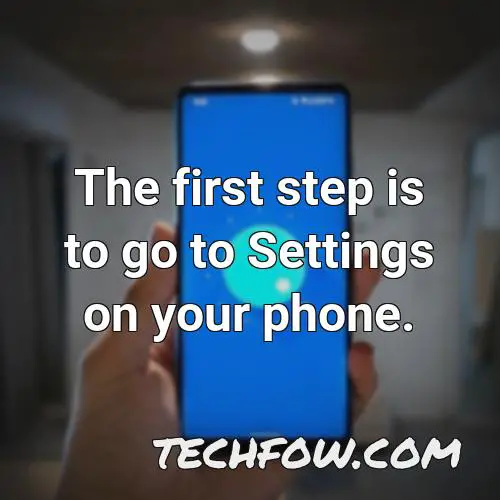 the first step is to go to settings on your phone