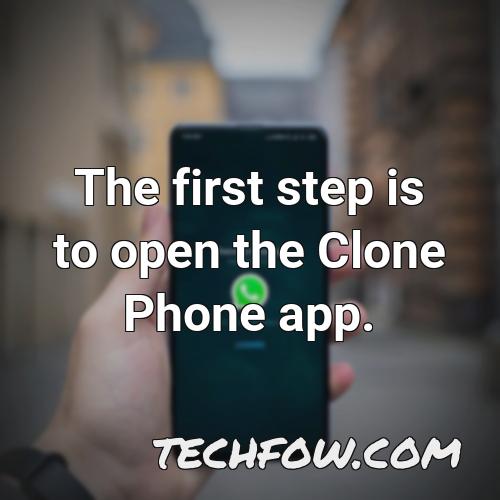 the first step is to open the clone phone app