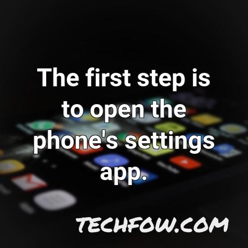 the first step is to open the phone s settings app