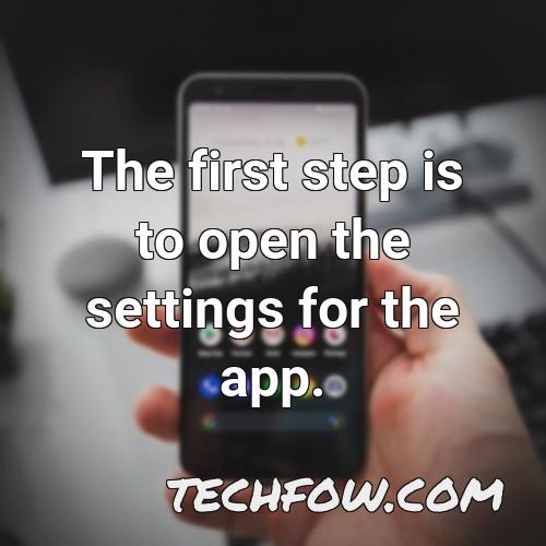 the first step is to open the settings for the app
