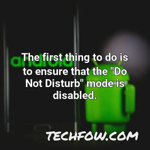 the first thing to do is to ensure that the do not disturb mode is disabled