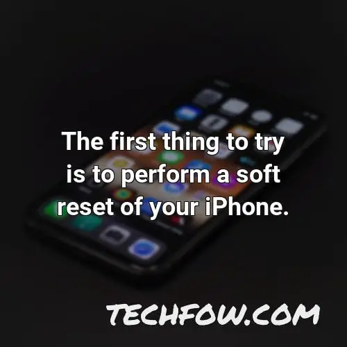 the first thing to try is to perform a soft reset of your iphone