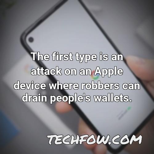the first type is an attack on an apple device where robbers can drain people s wallets