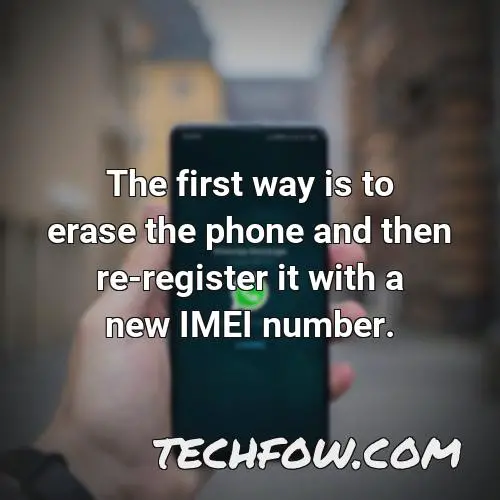 the first way is to erase the phone and then re register it with a new imei number
