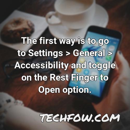 the first way is to go to settings general accessibility and toggle on the rest finger to open option