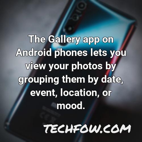 the gallery app on android phones lets you view your photos by grouping them by date event location or mood