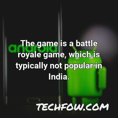 the game is a battle royale game which is typically not popular in india