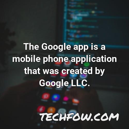 the google app is a mobile phone application that was created by google llc