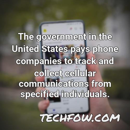 the government in the united states pays phone companies to track and collect cellular communications from specified individuals