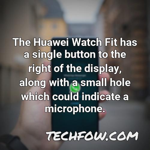 the huawei watch fit has a single button to the right of the display along with a small hole which could indicate a microphone