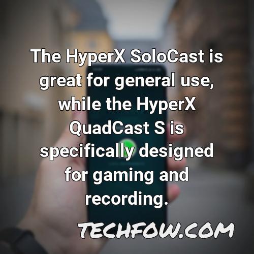 the hyperx solocast is great for general use while the hyperx quadcast s is specifically designed for gaming and recording