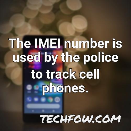 the imei number is used by the police to track cell phones