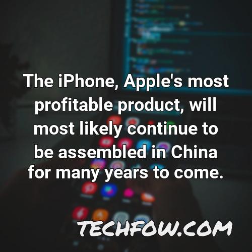 the iphone apple s most profitable product will most likely continue to be assembled in china for many years to come