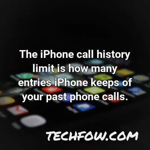 the iphone call history limit is how many entries iphone keeps of your past phone calls