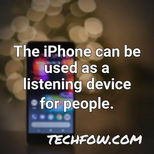 the iphone can be used as a listening device for people