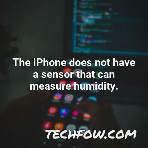 the iphone does not have a sensor that can measure humidity