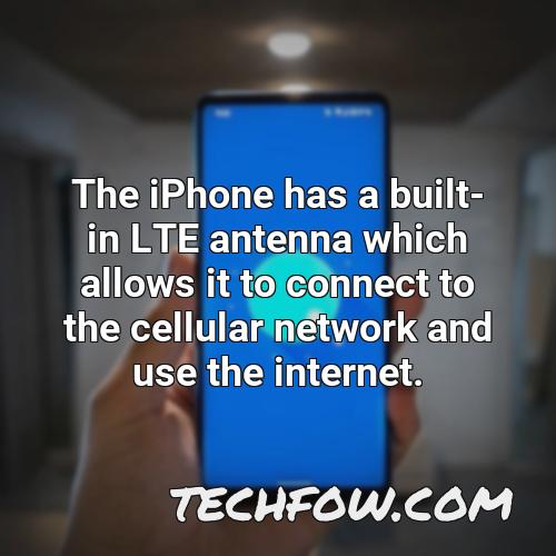 the iphone has a built in lte antenna which allows it to connect to the cellular network and use the internet