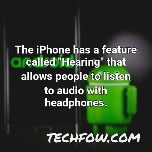the iphone has a feature called hearing that allows people to listen to audio with headphones