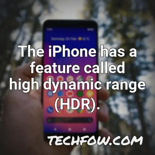 the iphone has a feature called high dynamic range hdr