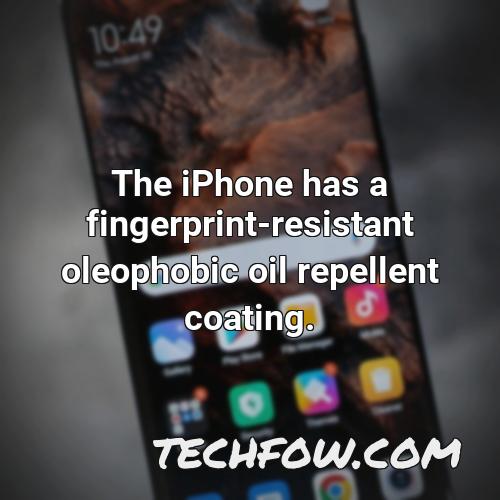 the iphone has a fingerprint resistant oleophobic oil repellent coating