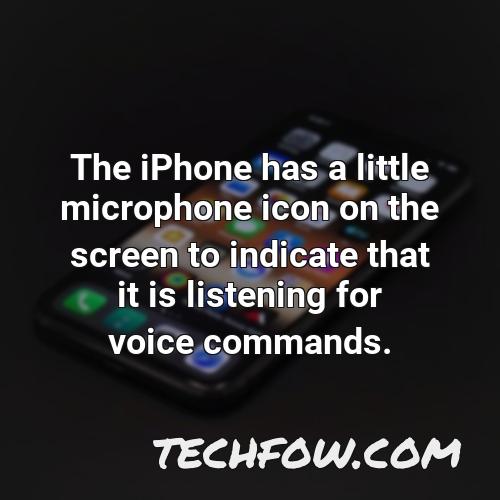 the iphone has a little microphone icon on the screen to indicate that it is listening for voice commands