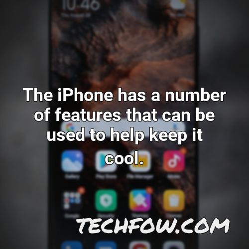 the iphone has a number of features that can be used to help keep it cool