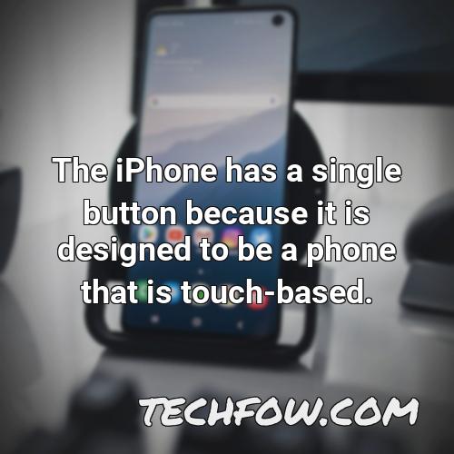 the iphone has a single button because it is designed to be a phone that is touch based